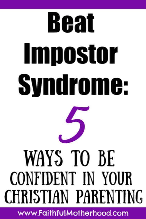 Beat Impostor Syndrome: 5 Ways to be confident in your Christian parenting