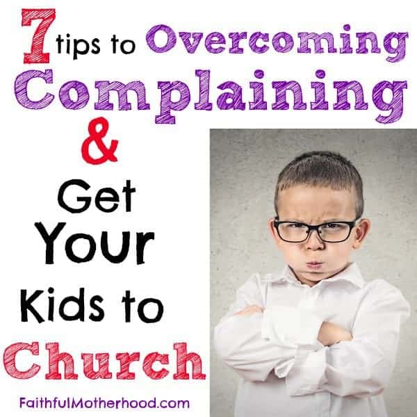 7 tips to Overcome Complaining and Get Your Kids to Church - Faithful ...