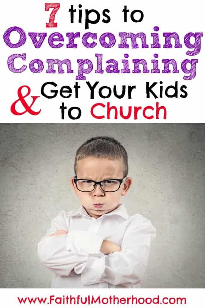 7 tips to Overcome Complaining and Get Your Kids to Church - Faithful ...