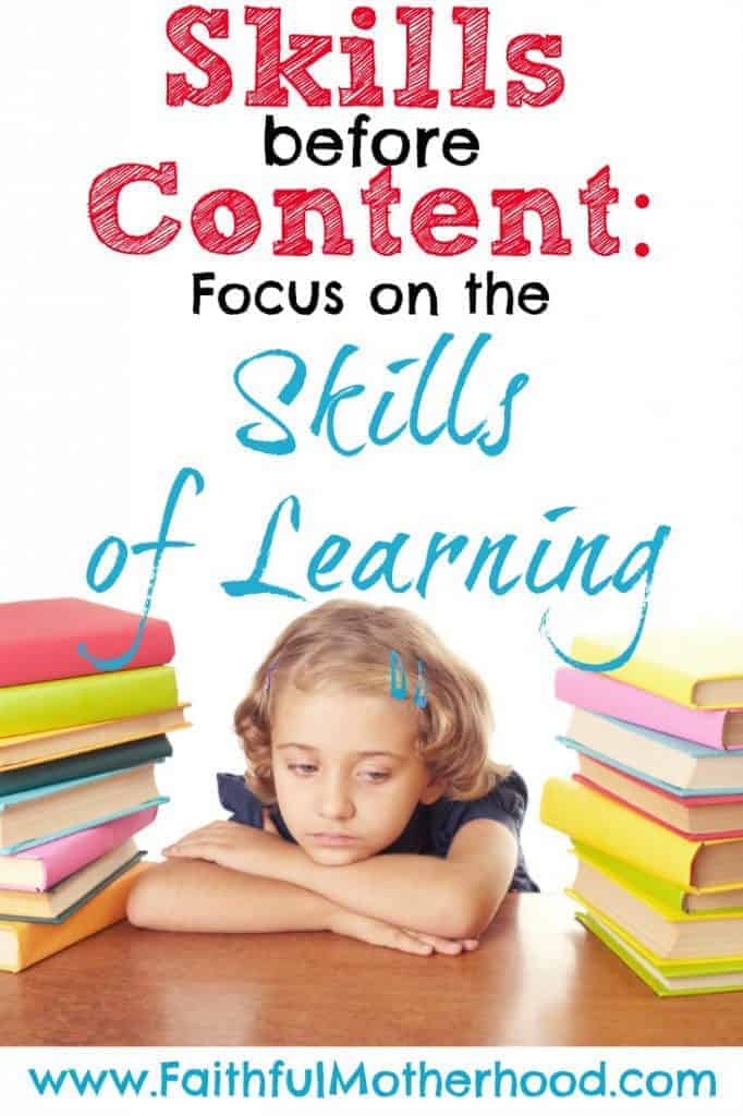 Overwhelmed by homeschool curriculum choices? Wondering if you are overlooking something that your kid needs to know? Simplify your life by focusing on the skills of learning. Teach the right skills of learning and your student can learn anything. Find homeschool freedom and confidence with the wisdom in this article. #skillsoflearning #skillsbeforecontent #homeschool #homeschoolcurriculum #simplifyinghomeschool #selfteaching #lifetimelearner #faithfulmotherhood #homeschool