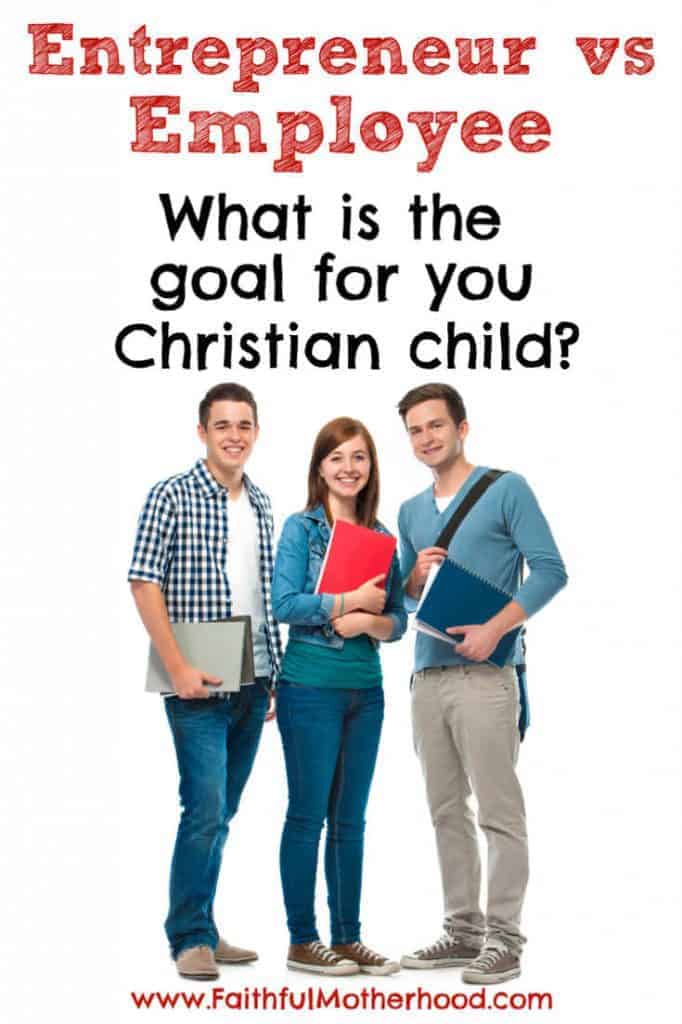 Entrepreneur vs Employee: Which mindset are you cultivating in your Christian child? Encourage an entrepreneurial spirit in your child to serve the world and to solve the problems that make people’s lives better. We are called not to jobs, but to vocations! #christianentrepreneur #christianvocation #raisingentrepreneurs #entreprenuervsemployee #faithfulmotherhood Entrepreneur vs Employee: Which mindset are you cultivating in your Christian child? Encourage an entrepreneurial spirit in your child to serve the world and to solve the problems that make people’s lives better. We are called not to jobs, but to vocations! #christianentrepreneur #christianvocation #raisingentrepreneurs #entreprenuervsemployee #faithfulmotherhood
