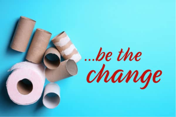 Toilet Paper Rolls with the words: Be the Change